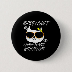 Funny Cat For Women- Sorry I Cant I Have Plans 6 Cm Round Badge