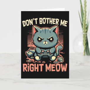 Funny Cat Gamer Don’t Bother Me Right Meow Video G Card