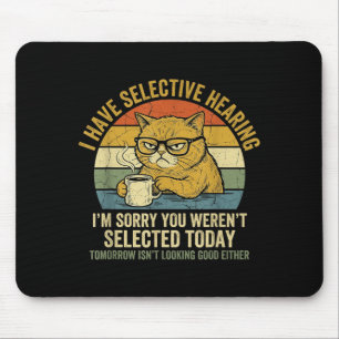 Funny Cat Have Selective Hearing Hilarious Mouse Pad