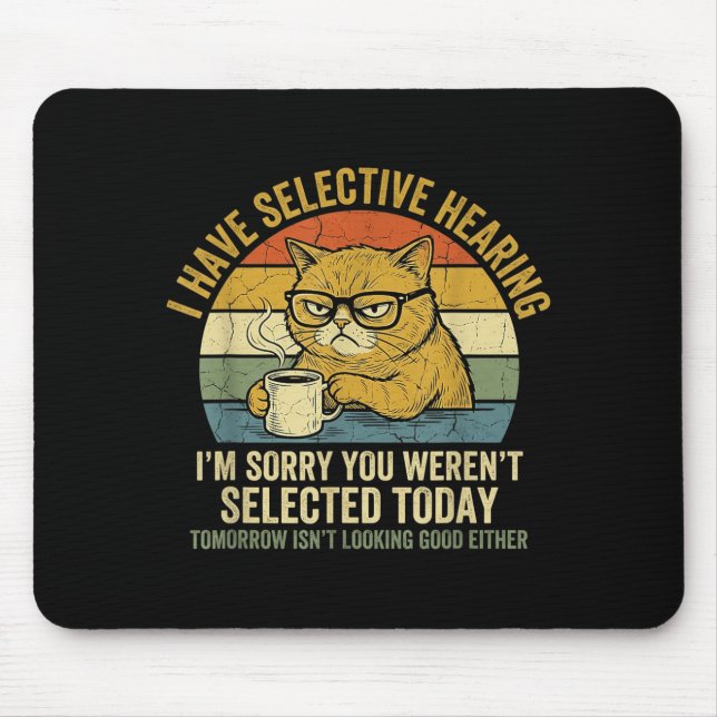 Funny Cat Have Selective Hearing Hilarious Mouse Pad (Front)