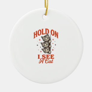 Funny Cat Hold On I See A Cat Vintage Shirt Design Ceramic Ornament