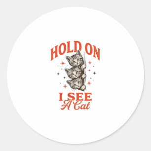 Funny Cat Hold On I See A Cat Vintage Shirt Design Classic Round Sticker