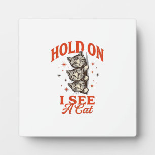 Funny Cat Hold On I See A Cat Vintage Shirt Design Plaque