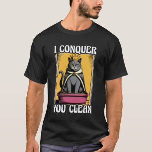 Funny Cat I Conquer You Clean Cat Litter Box Cat T-Shirt