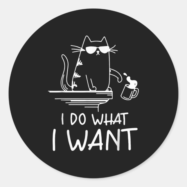 Funny Cat , I Do What I Want , Cool Cat Men Women  Classic Round Sticker (Front)