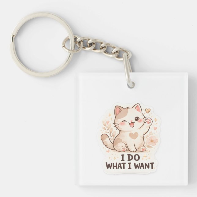 Funny Cat  I Do What I Want Cute Cat Key Ring (Front)