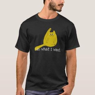 Funny Cat I Do What I Want T-Shirt