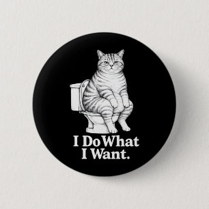 Funny Cat I Do What I Want Toilet Cat Humour Desig 6 Cm Round Badge
