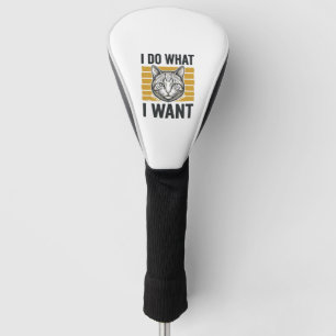 Funny Cat I Do What I Want Vintage Engraving Shirt Golf Head Cover