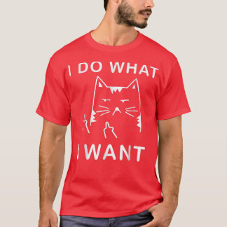 funny cat I do what I want with my cat funny gift  T-Shirt