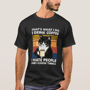 Funny Cat I Drink Coffee I Hate People And Know I T-Shirt