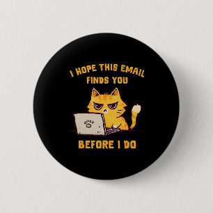Funny Cat I Hope This Email Finds You Before I Do 6 Cm Round Badge