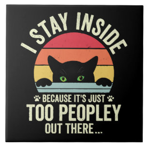 Funny Cat I Stay Inside Because It's Too Peopley Ceramic Tile