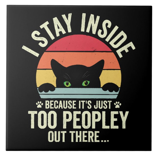 Funny Cat I Stay Inside Because It's Too Peopley Ceramic Tile (Front)