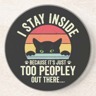 Funny Cat I Stay Inside Because It's Too Peopley Coaster