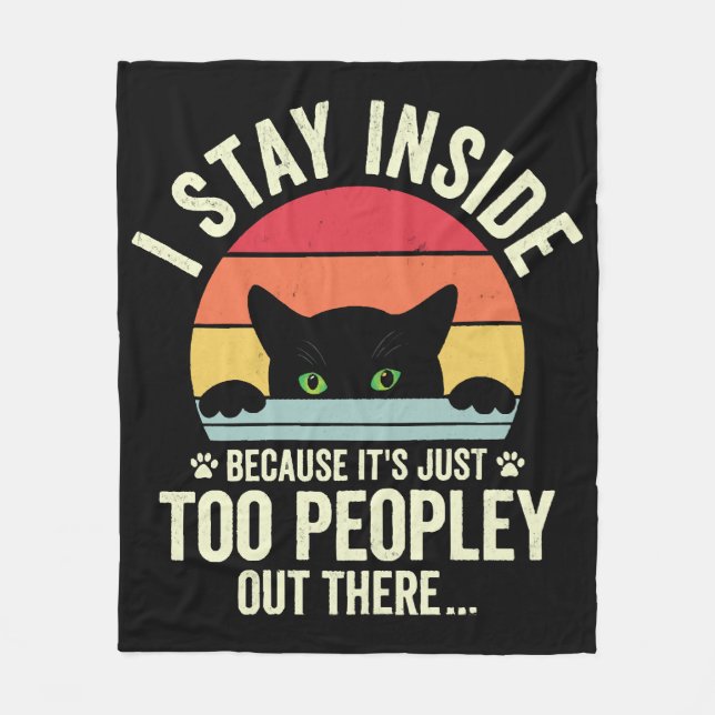 Funny Cat I Stay Inside Because It's Too Peopley Fleece Blanket (Front)