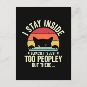 Funny Cat I Stay Inside Because It's Too Peopley Postcard