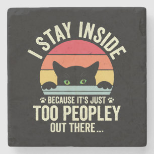 Funny Cat I Stay Inside Because It's Too Peopley Stone Coaster