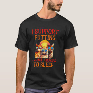 Funny Cat I Support Putting Animals Abusers To Sle T-Shirt