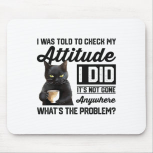 Funny Cat I Was Told To Check My Attitude Cat Humo Mouse Pad