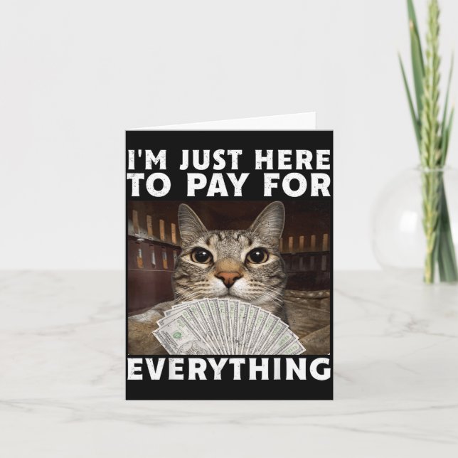 Funny Cat Im Just Here to Pay for Everything Meme Card (Front)