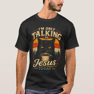 Funny Cat Im Only Talking To Jesus Today T-Shirt