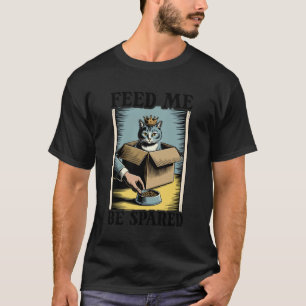 Funny Cat In Box Feed Me Be Spared Cat T-Shirt