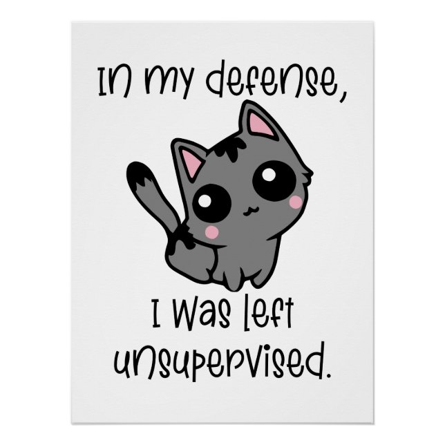 Funny Cat in My Defence I Was Left Unsupervised  Poster (Front)