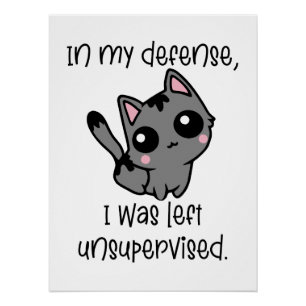 Funny Cat in My Defense I Was Left Unsupervised  Poster