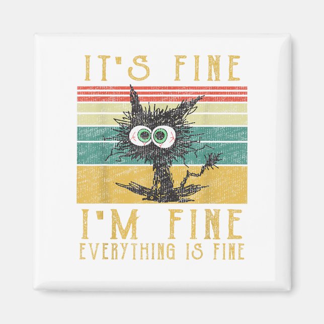 Funny Cat, It's Fine I'm Fine Everything Is Fine C Magnet (Front)