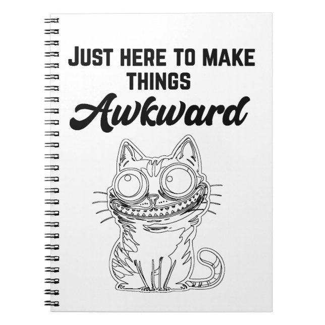 Funny Cat - Just Here to Make Things Awkward Notebook (Front)