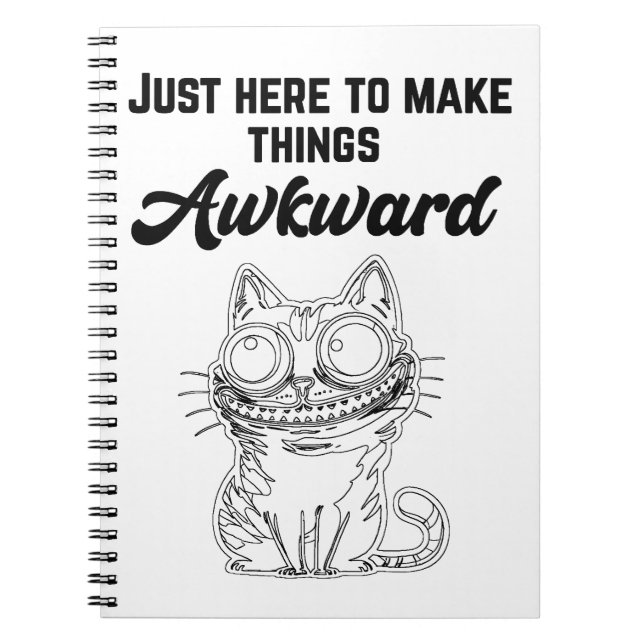 Funny Cat - Just Here to Make Things Awkward Notebook (Front)