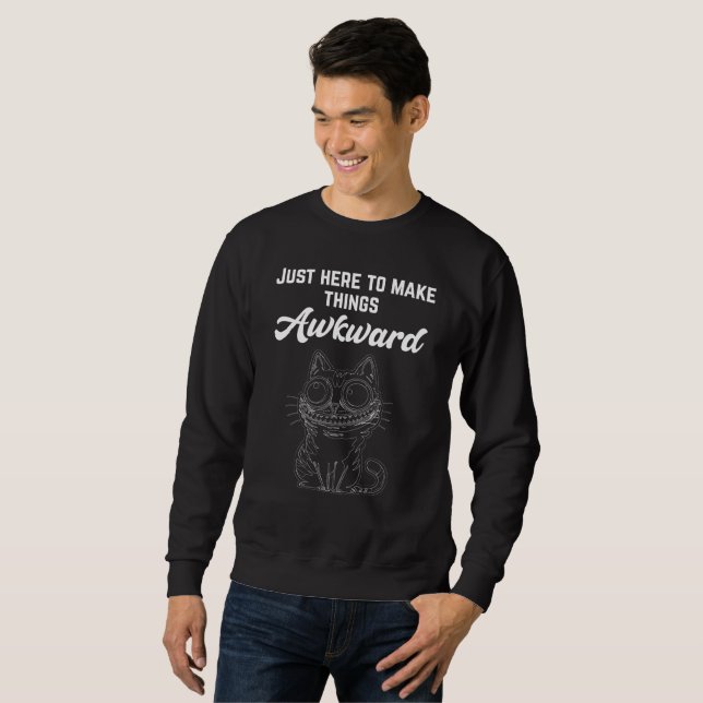 Funny Cat - Just Here to Make Things Awkward Sweatshirt (Front Full)