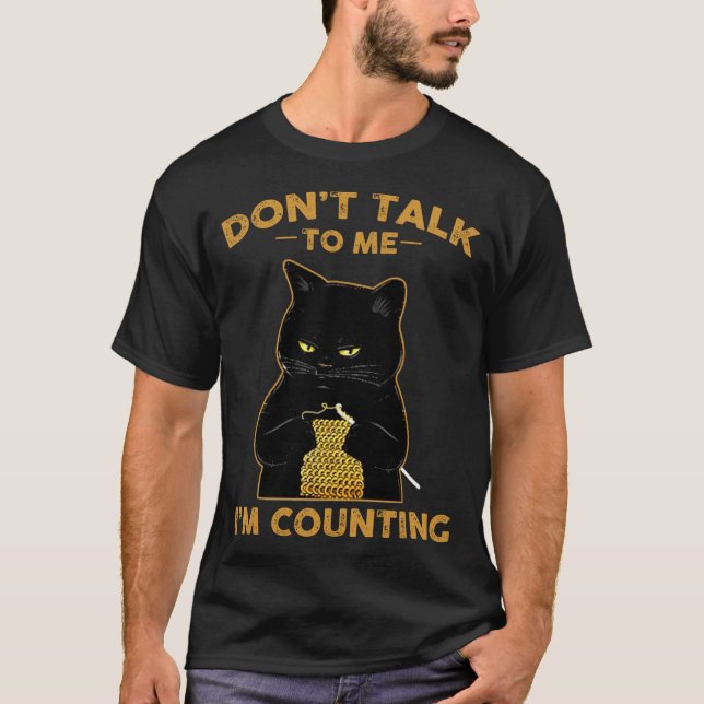 Funny Cat Knits Shirt Don't Talk To Me I'm Countin (Front)