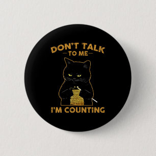 Funny Cat Knits Shirt Don't Talk To Me I'm Countin 6 Cm Round Badge