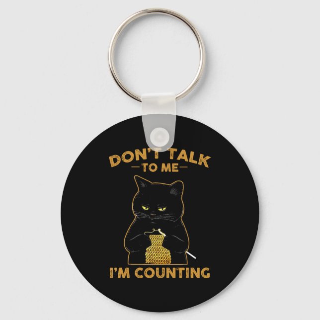 Funny Cat Knits Shirt Don't Talk To Me I'm Countin Key Ring (Front)