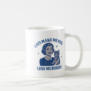 Funny Cat Lover Cats Make Me Feel Less Murdery Coffee Mug