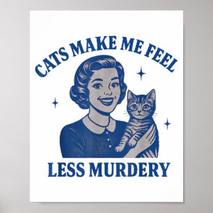 Funny Cat Lover Cats Make Me Feel Less Murdery Poster