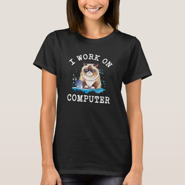 Funny Cat Lover, I Work On Computers, Funny Cat Lo T-Shirt (Front)