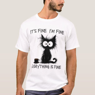 Funny Cat Lover Its Fine Im Fine Everything Is Fin T-Shirt