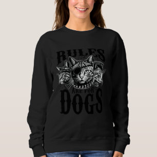 Funny Cat Lover Rules are Made for Dogs Pet Owner Sweatshirt