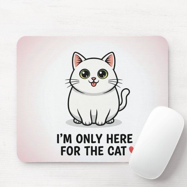 Funny Cat Lover Valentine Mousepad - I'm Only Here (Creator Uploaded)