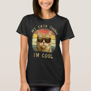 Funny Cat Lovers My Cats Think I'm Cool T-Shirt