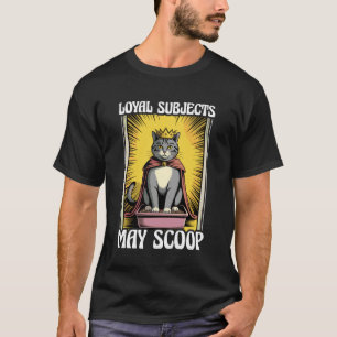 Funny Cat Loyal Subjects May Scoop Cat Litter Box  T-Shirt
