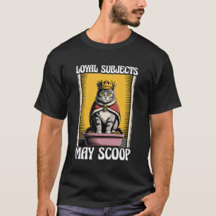 Funny Cat Loyal Subjects May Scoop Cat Litter Box  T-Shirt