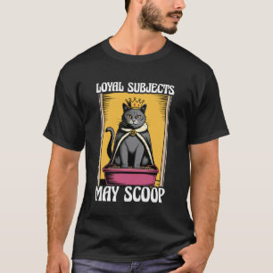 Funny Cat Loyal Subjects May Scoop Cat Litter Box  T-Shirt