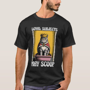 Funny Cat Loyal Subjects May Scoop Cat Litter Box  T-Shirt