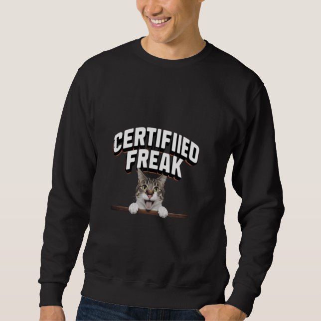 funny cat meme Certified Freak Funny Cat Meme Sweatshirt (Front)