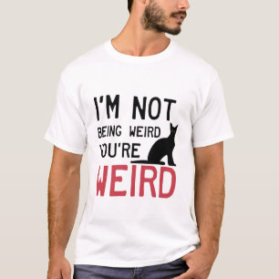 Funny Cat Meme I'm Not Being Weird You're Weird T-Shirt