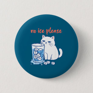 Funny cat meme no ice please men women 6 cm round badge